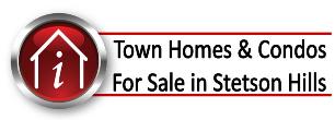 Town Homes and Condos for Sale in Stetson Hills