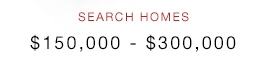 Search Homes $150,000 - $300,000