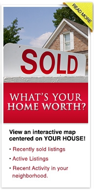 What's Your Home Worth? - View an interactive map centered on YOUR HOUSE! • Recently sold listings  • Active Listings • Recent Activity in your neighborhood.